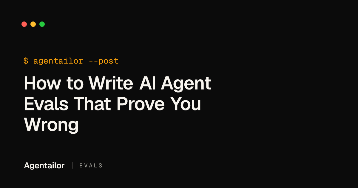 How to Write AI Agent Evals That Prove You Wrong